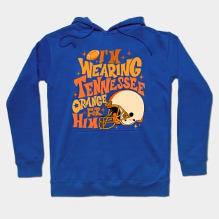 I'm Wearing Tennessee Orange For Him Tennessee Football Hoodie